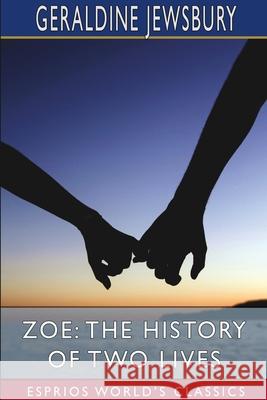 Zoe: The History of Two Lives (Esprios Classics) Geraldine Jewsbury 9781034501398