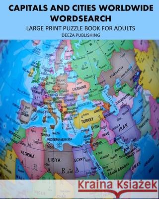 Capitals and Cities Worldwide: Large Print Puzzle Book For Adults Deeza Publishing 9781034509653 Blurb