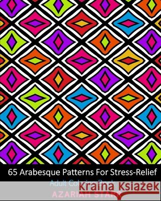 65 Arabesque Patterns For Stress-Relief: Adult Coloring Book Azariah Starr 9781034516125 Blurb