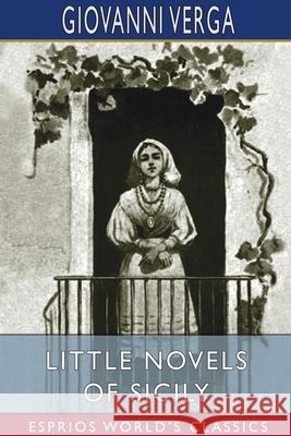 Little Novels of Sicily (Esprios Classics): Translated by D. H. Lawrence Verga, Giovanni 9781034517177