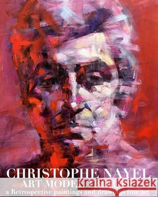 Art Model Dxristo Christophe Nayel Paintngs and drawings Fine art Retrospective Tribute: Art Model Dxristo Christophe Nayel Paintngs Retrospective and Huhn, Michael 9781034529675 Blurb