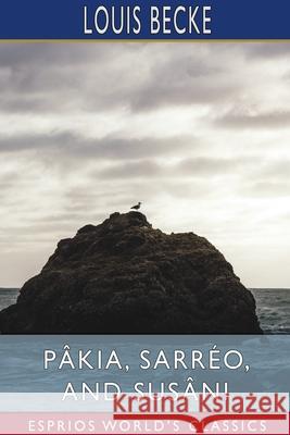 Pâkia, Sarréo, and Susâni (Esprios Classics) Becke, Louis 9781034533009