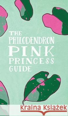 The Philodendron Pink Princess Guide Georgia Laurette 9781034534198 Blurb