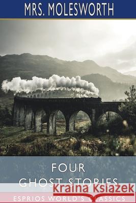 Four Ghost Stories (Esprios Classics) Molesworth 9781034546030