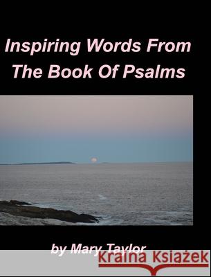 Inspiring Words From The Book Of Psalms: Devotions Inspiring God's word Psalms God's Love God's Goodness God is great d Taylor, Mary 9781034554684