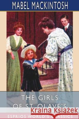 The Girls of St. Olave's (Esprios Classics) Mabel Mackintosh 9781034554745