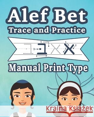 Alef Bet Trace and Practice Manual Print Type: the Jewish Script for Kids Publishing, Judaica Chai 9781034562061