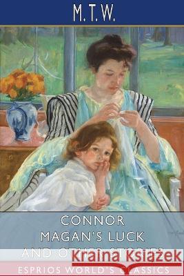 Connor Magan's Luck and Other Stories (Esprios Classics) M. T. W 9781034565345 Blurb