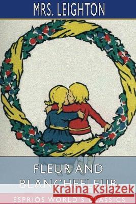 Fleur and Blanchefleur (Esprios Classics): Illustrated by Eleanor Fortescue Brickdale Leighton 9781034565437