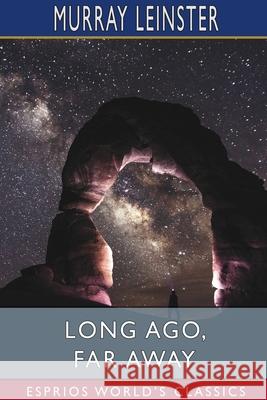 Long Ago, Far Away (Esprios Classics) Murray Leinster 9781034565475 Blurb