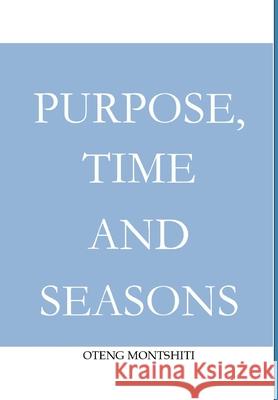 Purpose, time and seasons Oteng Montshiti 9781034567813 Blurb