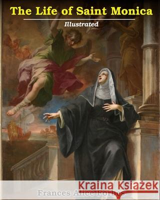 Life of Saint Monica: Illustrated Forbes, Frances Alice 9781034591450