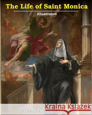 Life of Saint Monica: Illustrated Forbes, Frances Alice 9781034591450 Blurb