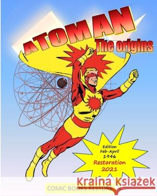 Atoman superhero, the comic book: ORIGINS OF ATOMAN - Restored Edition 2021 Restore, Comic Books 9781034608042 Blurb
