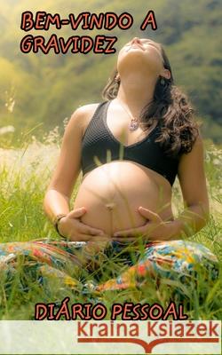 Bem-vindo a gravidez: Diário pessoal da futura mãe Paulo, Carlos 9781034618362