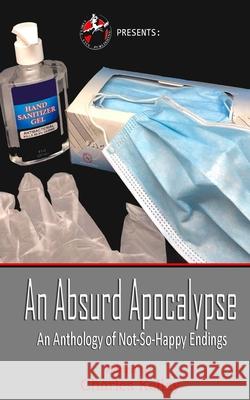 An Absurd Apocalypse: An Anthology of Not-So-Happy Endings Charles Kelley 9781034618966