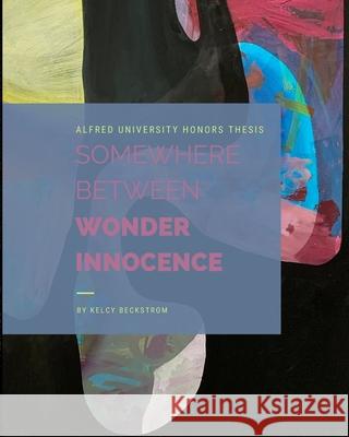 Somewhere Between Wonder and Innocence Kelcy Beckstrom 9781034620532