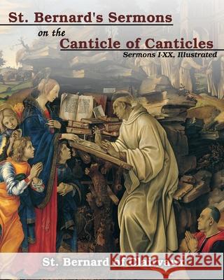 St. Bernard's sermons on the Canticle of Canticles: Sermons I - XX, Illustrated Clairvaux, St Bernard of 9781034620853 Blurb