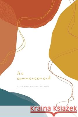 Au commencement: A Love God Greatly French Bible Study Journal Greatly, Love God 9781034634652