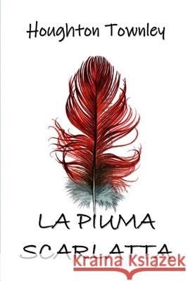 La Piuma Scarlatta: The Scarlet Feather, Italian edition Houghton Townley 9781034647072 Lilium Press