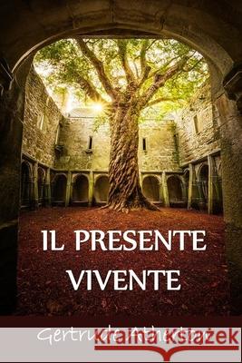 Il Presente Vivente: The Living Present, Italian edition Gertrude Franklin Horn Atherton 9781034647317 Lilium Press