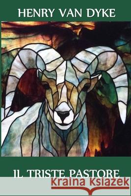 Il Triste Pastore: The Sad Shepherd, Italian edition Henry Van Dyke 9781034647430 Lilium Press