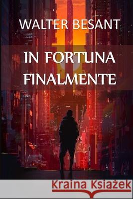 In Fortuna Finalmente: In Luck at Last, Italian edition Walter Besant 9781034647461 Lilium Press