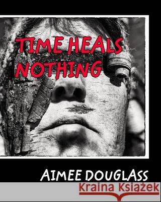 Time Heals Nothing Aimee Douglass 9781034668879 Blurb
