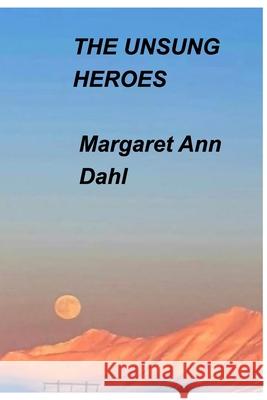 The Unsung Heroes Margaret Ann Dahl 9781034669340 Blurb