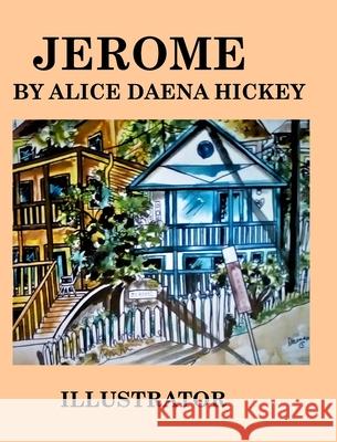 Jerome Arizona: Minning Town Hickey, Alice Daena 9781034669784