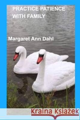 Practice Patience with Family Margaret Ann Dahl 9781034677505 Blurb