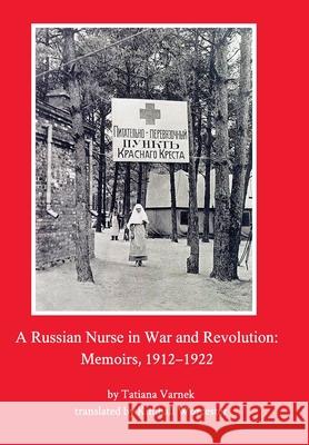 A Russian Nurse in War and Revolution: Memoirs, 1912-1922 Varnek, Tatiana 9781034678021 Blurb