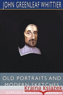 Old Portraits and Modern Sketches (Esprios Classics) John Greenleaf Whittier 9781034688136 Blurb