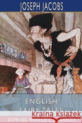 English Fairy Tales (Esprios Classics) Joseph Jacobs 9781034688266