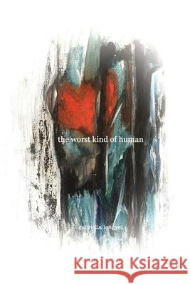 The worst kind of human: a poetry collective Lengyel, Gabriella 9781034689065 Blurb