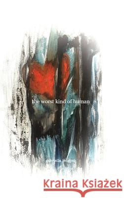 The worst kind of human: a poetry collective Gabriella Lengyel 9781034689089 Blurb