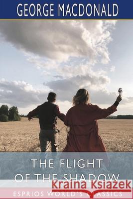 The Flight of the Shadow (Esprios Classics) George MacDonald 9781034715757