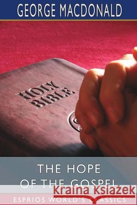 The Hope of the Gospel (Esprios Classics) George MacDonald 9781034715955