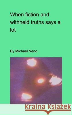 When fiction and withdeld truths say a lot Michael Neno 9781034716426 Blurb