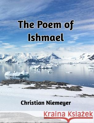 The Poem of Ishmael Christian Niemeyer 9781034718109 Blurb