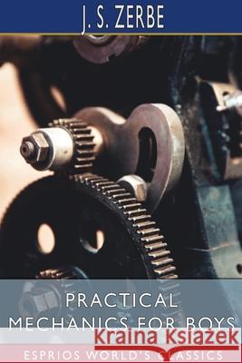 Practical Mechanics for Boys (Esprios Classics) J. S. Zerbe 9781034723882