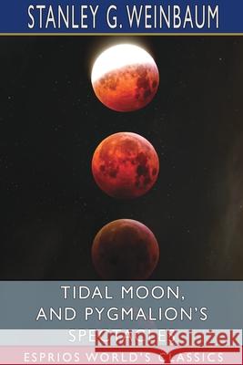 Tidal Moon, and Pygmalion's Spectacles (Esprios Classics) Stanley G. Weinbaum 9781034724605 Blurb