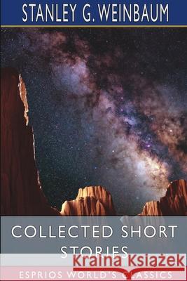 Collected Short Stories (Esprios Classics) Stanley G. Weinbaum 9781034724742 Blurb