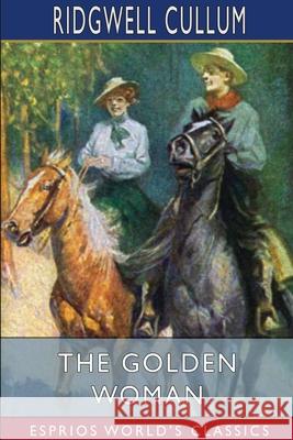 The Golden Woman (Esprios Classics): A Story of the Montana Hills Cullum, Ridgwell 9781034728771