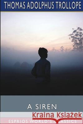 A Siren (Esprios Classics) Thomas Adolphus Trollope 9781034728849 Blurb