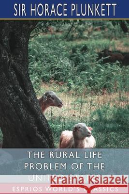 The Rural Life Problem of the United States (Esprios Classics) Horace Plunkett 9781034729440 Blurb