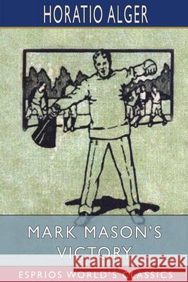 Mark Mason's Victory (Esprios Classics) Horatio Alger 9781034743255