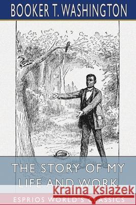 The Story of My Life and Work (Esprios Classics): Illustrated by Frank Beard Washington, Booker T. 9781034750383 Blurb