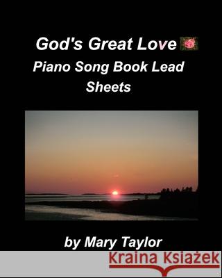 God's Great Love Piano Song Book Lead Sheets: Praise Worship Lead Sheets Chords Fake Book Church Piano Easy Taylor, Mary 9781034751298