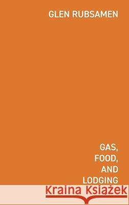 Gas Food Lodging: Telephone Poles, Glocalization, Chain Stores, and the New Pandemic Landscape Iv?n Valenciano Glen Rubsamen 9781034751793 Blurb